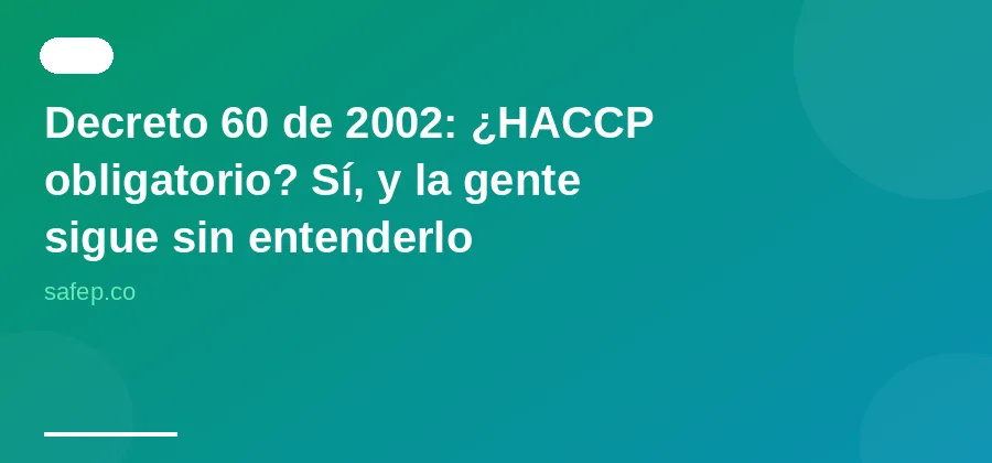 Decreto 60 de 2002: ¿HACCP obligatorio? Sí, y la gente sigue sin entenderlo