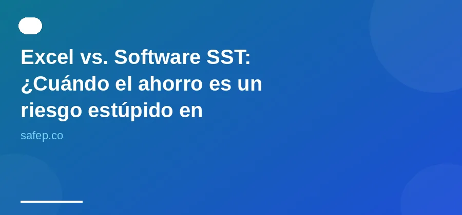 Excel vs. Software SST: ¿Cuándo el ahorro es un riesgo estúpido en Automatización Industrial?