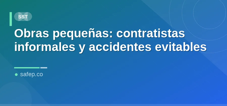 Obras pequeñas: contratistas informales y accidentes evitables