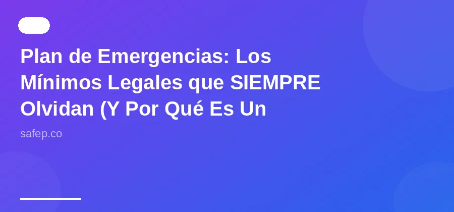 Plan de Emergencias: Los Mínimos Legales que SIEMPRE Olvidan (Y Por Qué Es Un Problema Serio)