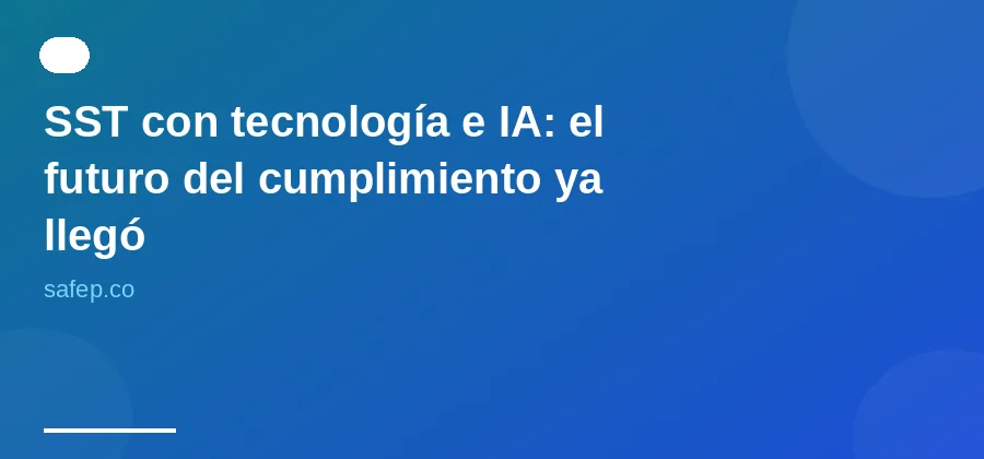 SST con tecnología e IA: el futuro del cumplimiento ya llegó