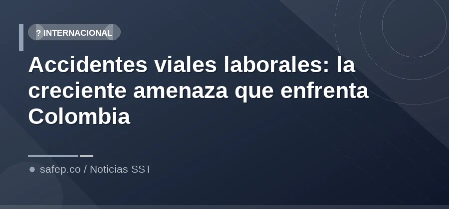 Accidentes viales laborales: la creciente amenaza que enfrenta Colombia