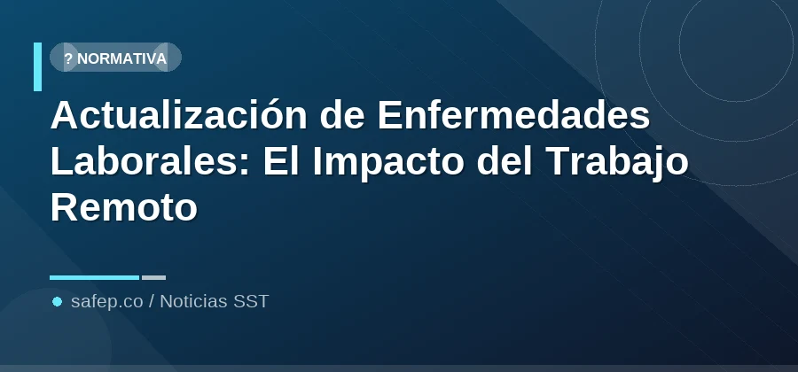 Actualización de Enfermedades Laborales: El Impacto del Trabajo Remoto