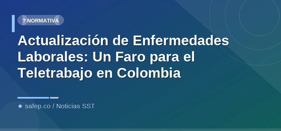 Actualización de Enfermedades Laborales: Un Faro para el Teletrabajo en Colombia
