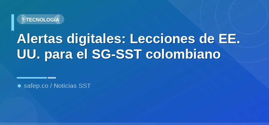 Alertas digitales: Lecciones de EE. UU. para el SG-SST colombiano
