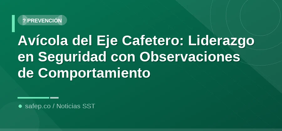 Avícola del Eje Cafetero: Liderazgo en Seguridad con Observaciones de Comportamiento