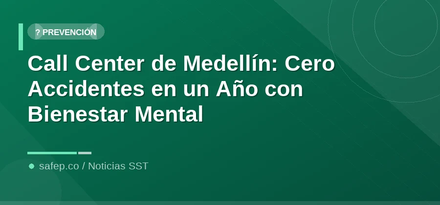 Call Center de Medellín: Cero Accidentes en un Año con Bienestar Mental
