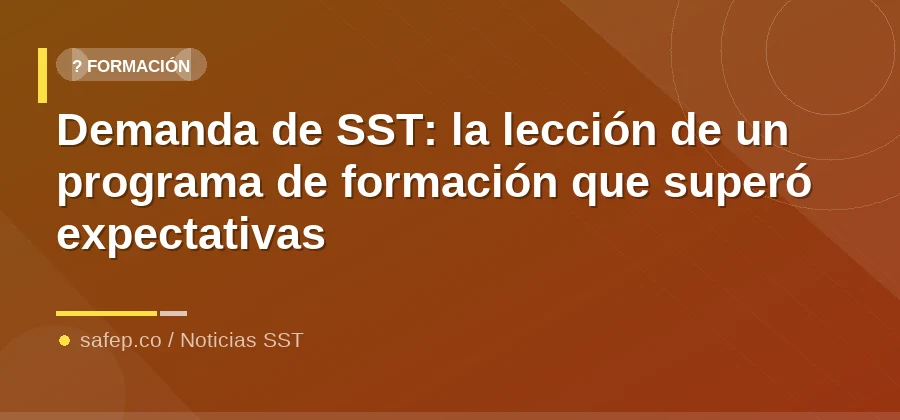 Demanda de SST: la lección de un programa de formación que superó expectativas