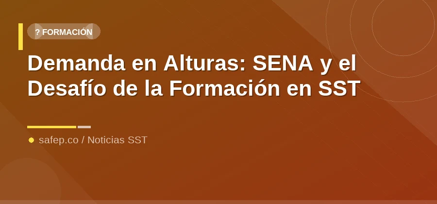 Demanda en Alturas: SENA y el Desafío de la Formación en SST