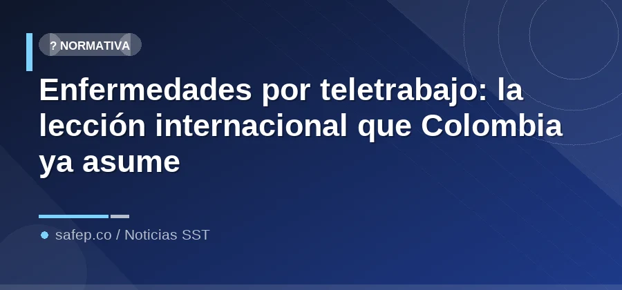 Enfermedades por teletrabajo: la lección internacional que Colombia ya asume
