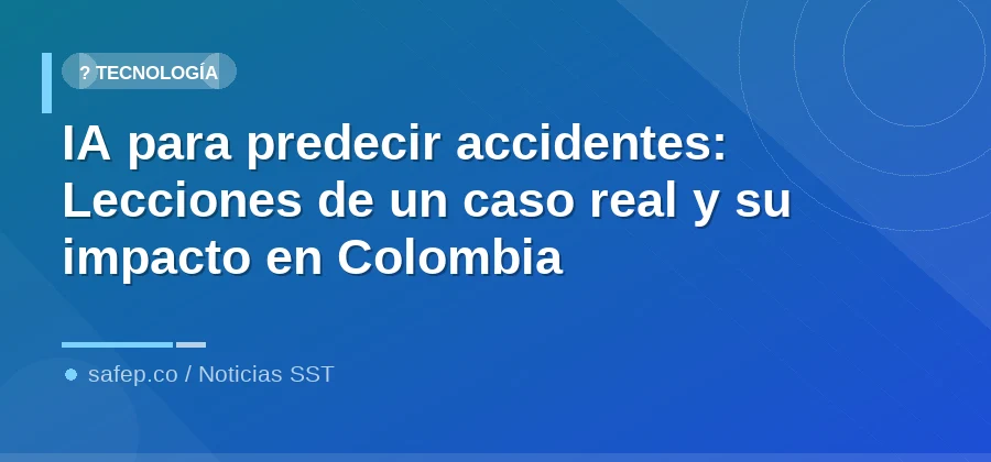 IA para predecir accidentes: Lecciones de un caso real y su impacto en Colombia