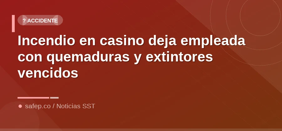Incendio en casino deja empleada con quemaduras y extintores vencidos