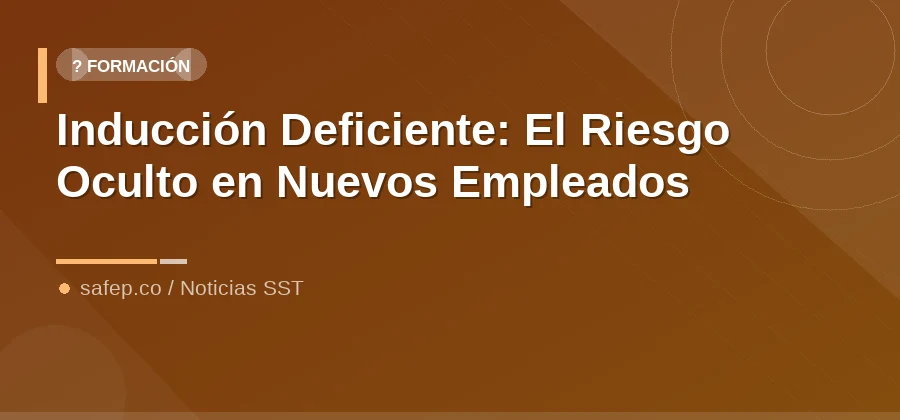 Inducción Deficiente: El Riesgo Oculto en Nuevos Empleados