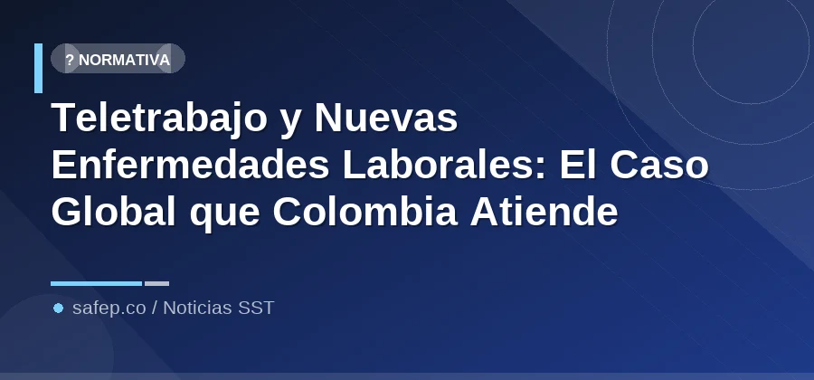 Teletrabajo y Nuevas Enfermedades Laborales: El Caso Global que Colombia Atiende